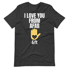 Load image into Gallery viewer, I LOVE YOU FROM AFAR Short-Sleeve Unisex T-Shirt - We Care Tees
