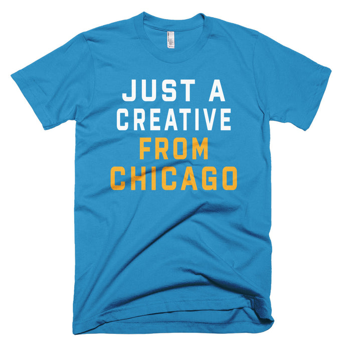 JUST A CREATIVE FROM CHICAGO T-Shirt - We Care Tees